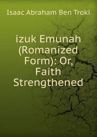 izuk Emunah (Romanized Form): Or, Faith Strengthened