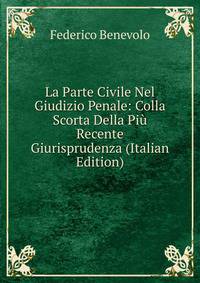 La Parte Civile Nel Giudizio Penale: Colla Scorta Della Piu Recente Giurisprudenza (Italian Edition)
