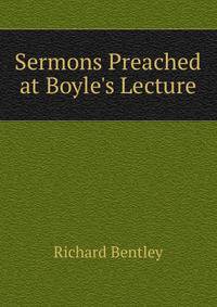 Sermons Preached at Boyle's Lecture