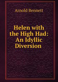 Helen with the High Had: An Idyllic Diversion .