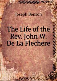 The Life of the Rev. John W. De La Flechere