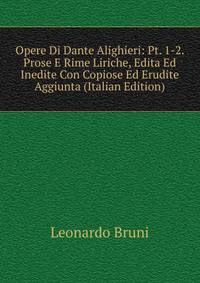 Opere Di Dante Alighieri: Pt. 1-2. Prose E Rime Liriche, Edita Ed Inedite Con Copiose Ed Erudite Aggiunta (Italian Edition)