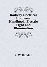 Railway Electrical Engineers' Handbook: Electric Light and Illumination