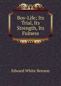 Boy-Life; Its Trial, Its Strength, Its Fulness