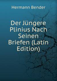 Der Jungere Plinius Nach Seinen Briefen (Latin Edition)