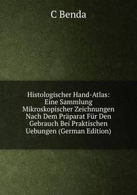 Histologischer Hand-Atlas: Eine Sammlung Mikroskopischer Zeichnungen Nach Dem Praparat Fur Den Gebrauch Bei Praktischen Uebungen (German Edition)