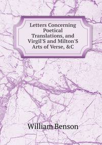 Letters Concerning Poetical Translations, and Virgil'S and Milton'S Arts of Verse, &amp;C