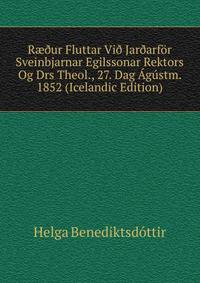 R??ur Fluttar Vi? Jar?arfor Sveinbjarnar Egilssonar Rektors Og Drs Theol., 27. Dag Agustm. 1852 (Icelandic Edition)