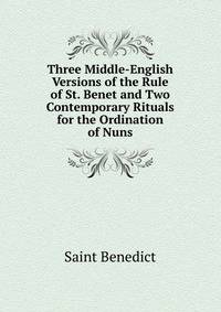 Three Middle-English Versions of the Rule of St. Benet and Two Contemporary Rituals for the Ordination of Nuns