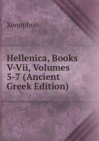 Hellenica, Books V-Vii, Volumes 5-7 (Ancient Greek Edition)