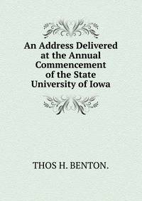 An Address Delivered at the Annual Commencement of the State University of Iowa