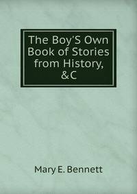 The Boy'S Own Book of Stories from History, &amp;C