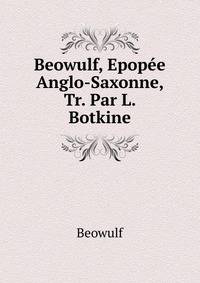 Beowulf, Epopee Anglo-Saxonne, Tr. Par L. Botkine