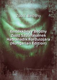 Emlekkonyv Beothy Zsolt Szuletesenek Hatvanadik Fordulojara (Hungarian Edition)
