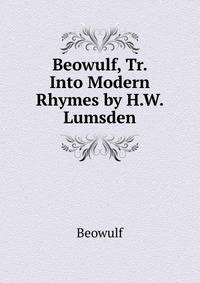 Beowulf, Tr. Into Modern Rhymes by H.W. Lumsden