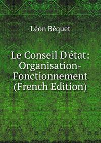 Le Conseil D'?tat: Organisation-Fonctionnement (French Edition)