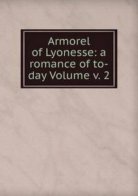 Armorel of Lyonesse: a romance of to-day Volume v. 2