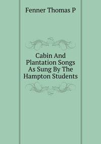 Cabin And Plantation Songs As Sung By The Hampton Students