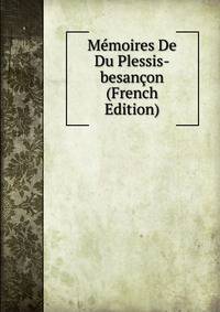 Memoires De Du Plessis-besancon (French Edition)