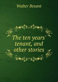 The ten years' tenant, and other stories