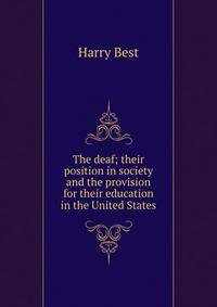The deaf; their position in society and the provision for their education in the United States