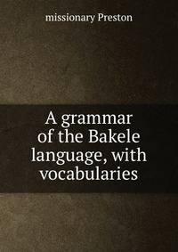 A grammar of the Bakele language, with vocabularies.