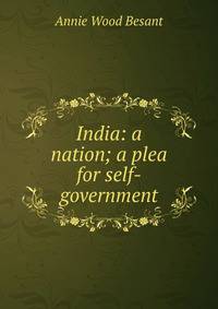 India: a nation; a plea for self-government