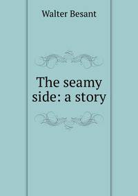 The seamy side: a story