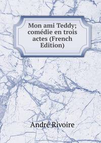Mon ami Teddy; comedie en trois actes (French Edition)