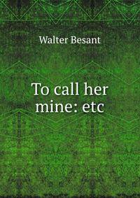 To call her mine: etc.