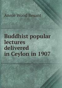 Buddhist popular lectures delivered in Ceylon in 1907