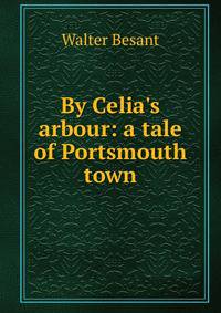 By Celia's arbour: a tale of Portsmouth town
