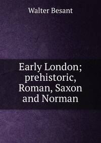 Early London; prehistoric, Roman, Saxon and Norman
