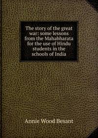 The story of the great war: some lessons from the Mahabharata for the use of Hindu students in the schools of India