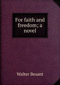 For faith and freedom; a novel