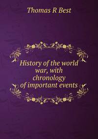 History of the world war, with chronology of important events