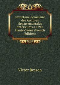 Inventaire-sommaire des Archives departementales anterieures a 1790, Haute-Saone (French Edition)