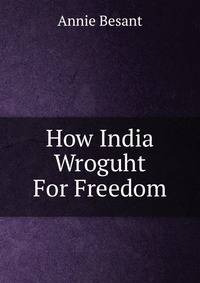 How India Wroguht For Freedom
