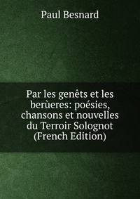 Par les genets et les berueres: poesies, chansons et nouvelles du Terroir Solognot (French Edition)