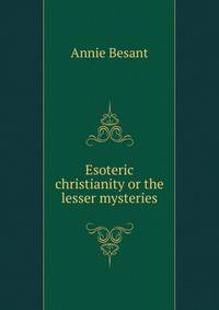 Esoteric christianity or the lesser mysteries.