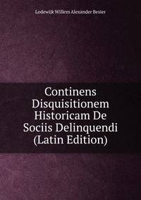 Continens Disquisitionem Historicam De Sociis Delinquendi (Latin Edition)