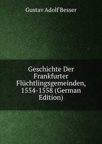 Geschichte Der Frankfurter Fluchtlingsgemeinden, 1554-1558 (German Edition)