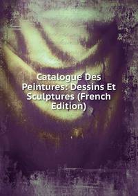 Catalogue Des Peintures: Dessins Et Sculptures (French Edition)