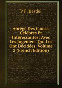 Abrege Des Causes Celebres Et Interessantes: Avec Les Jugemens Qui Les Ont Decidees, Volume 3 (French Edition)