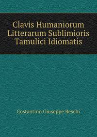 Clavis Humaniorum Litterarum Sublimioris Tamulici Idiomatis