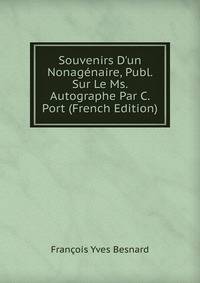 Souvenirs D'un Nonag?naire, Publ. Sur Le Ms. Autographe Par C. Port (French Edition)
