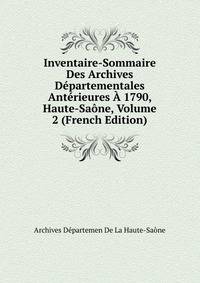 Inventaire-Sommaire Des Archives Departementales Anterieures A 1790, Haute-Saone, Volume 2 (French Edition)
