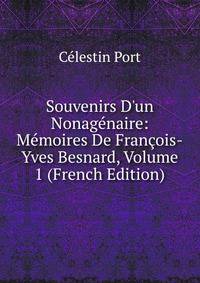 Souvenirs D'un Nonag?naire: M?moires De Fran?ois-Yves Besnard, Volume 1 (French Edition)