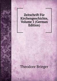 Zeitschrift Fur Kirchengeschichte, Volume 1 (German Edition)