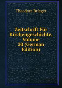 Zeitschrift Fur Kirchengeschichte, Volume 20 (German Edition)